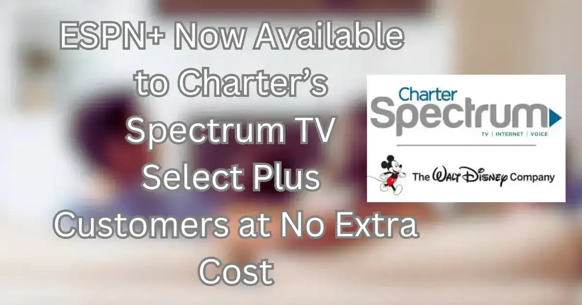 ESPN+ Now Available to Charter’s Spectrum TV Select Plus Customers at No Extra Cost